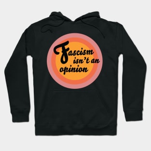 Fascism Isn't An Opinion Hoodie